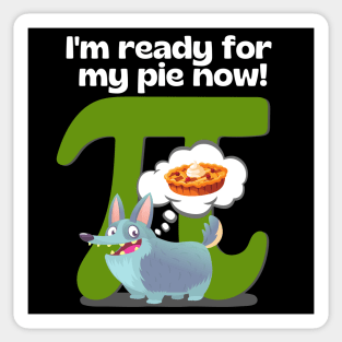 I'm ready for my pie now! Green Sticker